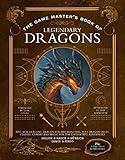 The Game Master's Book of Legendary Dragons: Epic new dragons, dragon-kin and monsters, plus dragon cults, classes, combat and magic for 5th Edition RPG adventures (The Game Master Series)