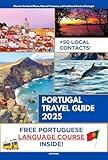 Portugal Travel Guide: Discover the Secret Places, Natural Treasures, and Traditional Events of Portugal | Portuguese Course Included with Travel Itineraries and Over 50 Local Contacts