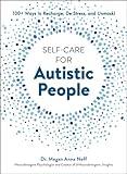 Self-Care for Autistic People: 100+ Ways to Recharge, De-Stress, and Unmask!