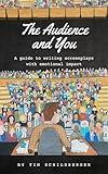 The Audience and You: A guide to writing screenplays with emotional impact