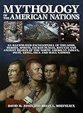 Mythology of the American Nations: An Illustrated Encyclopedia Of The Gods, Heroes, Spirits And Sacred Places, Rituals And Ancient Beliefs Of The ... Indian, Inuit, Aztec, Inca And Maya Nations