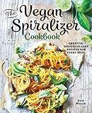 The Vegan Spiralizer Cookbook: Creative, Delicious, Easy Recipes for Every Meal