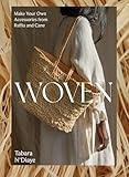 Woven: Make Your Own Accessories from Raffia, Rope and Cane