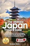 THE ULTIMATE JAPAN TRAVEL GUIDE: DISCOVER HIDDEN GEMS, EAT LIKE A LOCAL, AND SAVE BIG WITH SMART TIPS AND BUDGET FRIENDLY EXPERIENCES FOR AN UNFORGETTABLE ADVENTURE!
