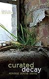 Curated Decay: Heritage beyond Saving