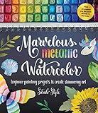 Marvelous Metallic Watercolor: Beginner Painting Projects to Create Shimmering Art