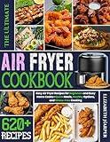 The Ultimate Air Fryer Cookbook: Easy Air Fryer Recipes for Beginners and Busy Home Cooks — Quick Meals, Healthy Options, and Stress-Free Cooking
