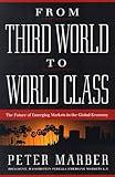 From Third World To World Class: The Future Of Emerging Markets In The Global Economy