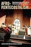 Afro-Pentecostalism: Black Pentecostal and Charismatic Christianity in History and Culture (Religion, Race, and Ethnicity)