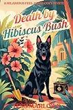 Death by Hibiscus Bush: A Hilarious Feel-Good Cozy Mystery (Island Whodunnit Book 2)