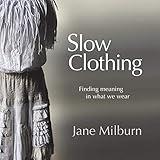 Slow Clothing: Finding meaning in what we wear (First Edition)