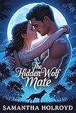 The Hidden Wolf Mate: A New Adult Fated Mate College Werewolf Romance