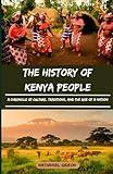 THE HISTORY OF KENYA PEOPLE: A Chronicle of Culture, Traditions, and the Rise of a Nation (Ancient Realms)