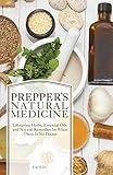 Prepper's Natural Medicine: Life-Saving Herbs, Essential Oils and Natural Remedies for When There is No Doctor (Preppers)