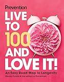 Prevention Live to 100 and Love It!: An Easy Road Map to Longevity