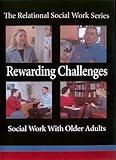 Rewarding Challenges: Social Work With Older Adults