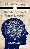 Occult Geometry and Hermetic Science of Motion and Number (MASTERS OF METAPHYSICS)