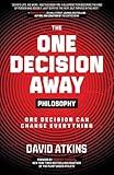 The One Decision Away Philosophy: One Decision Can Change Everything