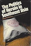 The Politics of Heroin in Southeast Asia