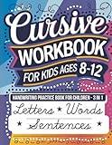 Cursive Workbook for Kids Ages 8-12: Handwriting Practice Book for Children - 3 in 1 Letters, Words & Sentences