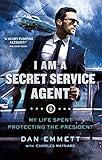 I Am a Secret Service Agent: My Life Spent Protecting the President