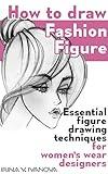 How to draw fashion figure: Essential figure drawing techniques for women’s wear designers (Fashion Croquis Books)