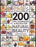 200 Tips, Techniques, and Recipes for Natural Beauty