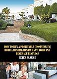 How to Run a Profitable (Hospitality) Hotel, Resort, Restaurant, Food and Beverage Business