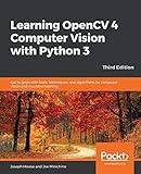 Learning OpenCV 4 Computer Vision with Python 3: Get to grips with tools, techniques, and algorithms for computer vision and machine learning, 3rd Edition