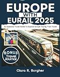 EUROPE WITH EURAIL 2025: An Essential Travel Guide To Explore Europe Trip By Train travel