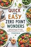 QUICK AND EASY ZERO POINT WONDERS: Guilt-Free Recipes That Make Healthy Eating Delicious and Easy