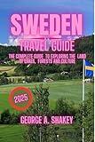 Sweden travel guide 2025: The Complete Guide to Exploring the Land of Lakes, Forests & Culture