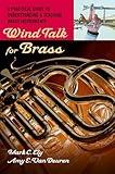 Wind Talk for Brass: A Practical Guide to Understanding and Teaching Brass Instruments