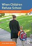 When Children Refuse School: A Prescriptive Treatment Approach