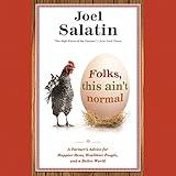Folks, This Ain't Normal: A Farmer's Advice for Happier Hens, Healthier People, and a Better World