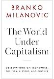 The World Under Capitalism: Observations on Economics, Politics, History, and Culture