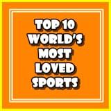 Top 10 World’s Most Loved Sports