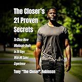 The Closer's 21 Proven Secrets to Close More Wholesale Deals in 30 Days with No Sales Experience