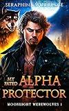 My Fated Alpha Protector: Alpha Male Fated Soulmates Paranormal Shifter Romance (Moonlight Werewolves Book 1)