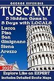 Tuscany Travel Guide : A Complete Guide to Lucca, Pisa, San Gimignano, Siena and Arezzo (Italy with George.)