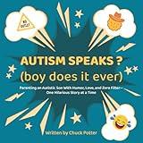 AUTISM SPEAKS ? (boy does it ever): Parenting an Autistic Son With Humor, Love, and Zero Filter—One Hilarious Story at a Time