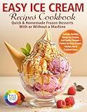 EASY ICE CREAM RECIPES СOOKBOK: : Quick & Homemade Frozen Desserts with or Without a Machine