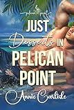 Just Desserts in Pelican Point: A Grumpy/Sunshine, Small Town, Romance