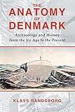 Anatomy of Denmark: Archaeology and History from the Ice Age to the Present