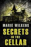 Secrets in the Cellar: A Riveting Haunted House Ghost Thriller Boxset