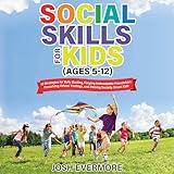 Social Skills for Kids (Ages 5-12): 13 Strategies to Bully Busting, Forging Unbreakable Friendships, Perceiving Others’ Feelings and Raising Socially Smart Kids