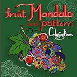 Fruit Mandala and Pattern Coloring Book: 30 Stress Relieving Nature Designs for Relaxation