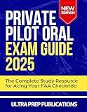 Private Pilot Oral Exam Guide 2025: The Complete Study Resource for Acing Your FAA Checkride
