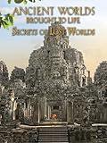 Ancient Worlds Brought to Life: Secrets of Lost Worlds