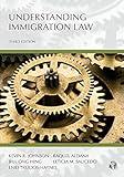Understanding Immigration Law, Third Edition (Carolina Academic Press Understanding)
